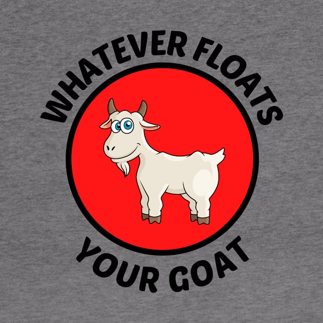 Whatever Floats Your Goat - Goat Pun by Allthingspunny